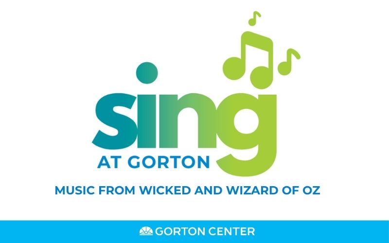 Sing at Gorton: Music from Wicked and Wizard of Oz